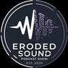 Eroded Sound Podcast