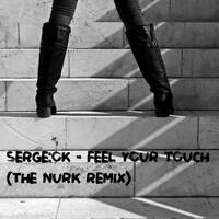 Serge.OK - Feel Your Touch (The Nurk Remix) by The Nurk