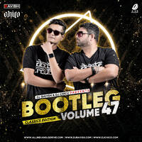 Bootleg Vol 47 - DJ Ravish &amp; DJ Chico