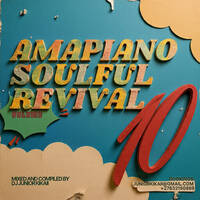 AMAPIANO SOULFUL REVIVAL Volume 10 mixed and compiled by Dj Junior kikaii by Dj Junior kikaii