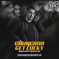Ghungroo X Get Lucky (Tropical Mix) - Ruben Hoss by IDC