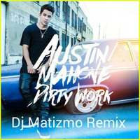 Austin Mahone - Dirty Work (Dj Matizmo Remix) by dj matizmo