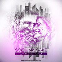 Soch Na Sake (Love Mix) - DJ Ra-Hulk by DJ Ra-Hulk