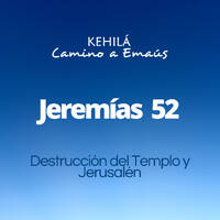Jeremías 52 | Destrucción del templo y Jerusalén by Kehila Camino a Emaus