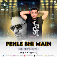 Pehle Bhi Main (Progressive Mix) - Pray-M &amp; Avish by All Indian DJs Drive