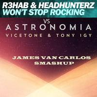 R3hab &amp; Headhunterz vs Vicetone &amp; Tony Igy - Won't Stop Rocking Astronomia (James Van Carlos Smashup) by James Van Carlos