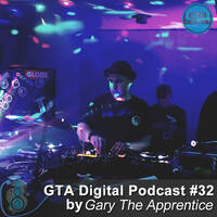 GTA Digital Podcast #32, mixed by Gary The Apprentice by GTA Digital - Real Techno