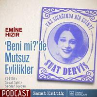 #27 Emine Hızır Anlatıyor: " 'Beni mi?'de Mutsuz Evlilikler" by Sanat Kritik