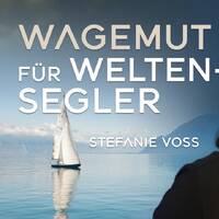 Wagemut für Weltensegler – Stefanie Voss (Leadership &amp; Team Coach - Weltumseglerin) by NuoFlix