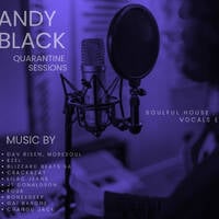 Andy Black - Quarantine Sessions - Soulful House (Vocals Edition - Part 2) Episode 100 by Andy Black