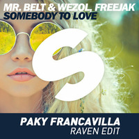 Mr.Belt &amp; Wezol, Freejak - Somebody To Love (PAKY Francavilla RAVEN Edit) by Paky Francavilla