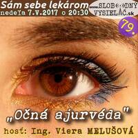 Sám sebe lekárom 79 - 2017-05-07 Očná ajurvéda by Slobodný Vysielač