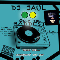 Dj Jaul - Only The Baddest (Short Mix) by DJ Jaul
