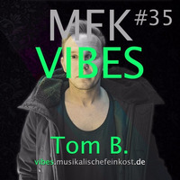 MFK VIBES #35 Tom B. // 05.08.2016 by Musikalische Feinkost