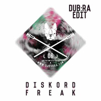 Diskord - Freak (Dj Dub:ra Edit)FREE DOWNLOAD by DJ DUB:RA