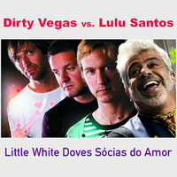 Dirty Vegas vs. Lulu Lantos - Little White Doves Sócias do Amor by Naj0