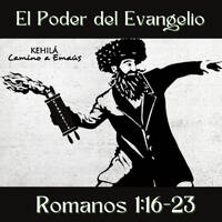 Romanos 1:16-21| El Poder del Evangelio by Kehila Camino a Emaus