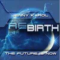 Jenny Karol - ReBirth.The Future is Now! #58 by Jenny Karol ॐ