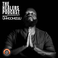 “Show 017” The Healers Podcast With UMngomezulu by UMngomezulu