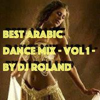 Best Arabic Dance Mix - Vol 1 - By Dj Roland by Dj Roland