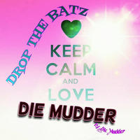 Drop the Batz by Die Mudder