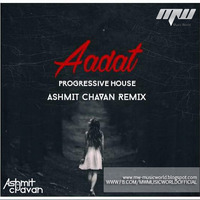Aadat (Kalyug) - Progressive House Mix - Ashmit Chavan Mix - MUSIC WORLD [MW] by MUSIC WORLD - MW