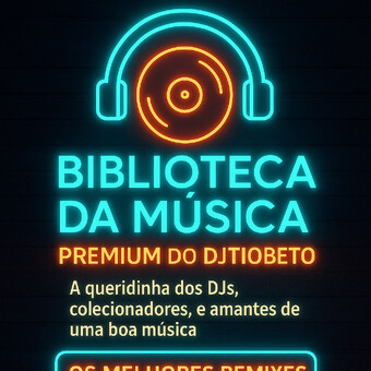 BIBLIOTECA DA MUSICA PREMIUM DO DJ TIOBETO