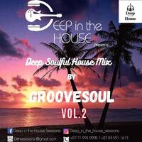 D.I.T.H Presents Deep soulful house mix by GrooveSoul Vol. 02 by Deep In The House Sessions