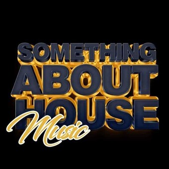SOMETHING ABOUT HOUSE MUSIC