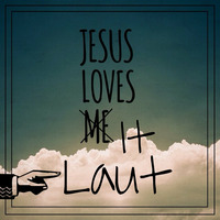 JESUS LOVES IT LAUT by Lieber Laut