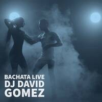Bachata Live by DJ DAVID GOMEZ