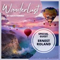 Wanderlust Special Guest Ernest Roland by Katy Torres