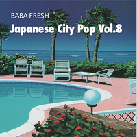 Baba Fresh - Japanese City Pop Vol.8 by Baba Fresh