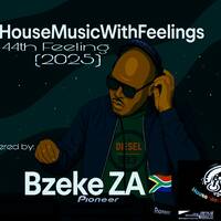 House Music With Feelings -44th Feeling delivered by Bzeke ZA(2025) by Bzeke ZA