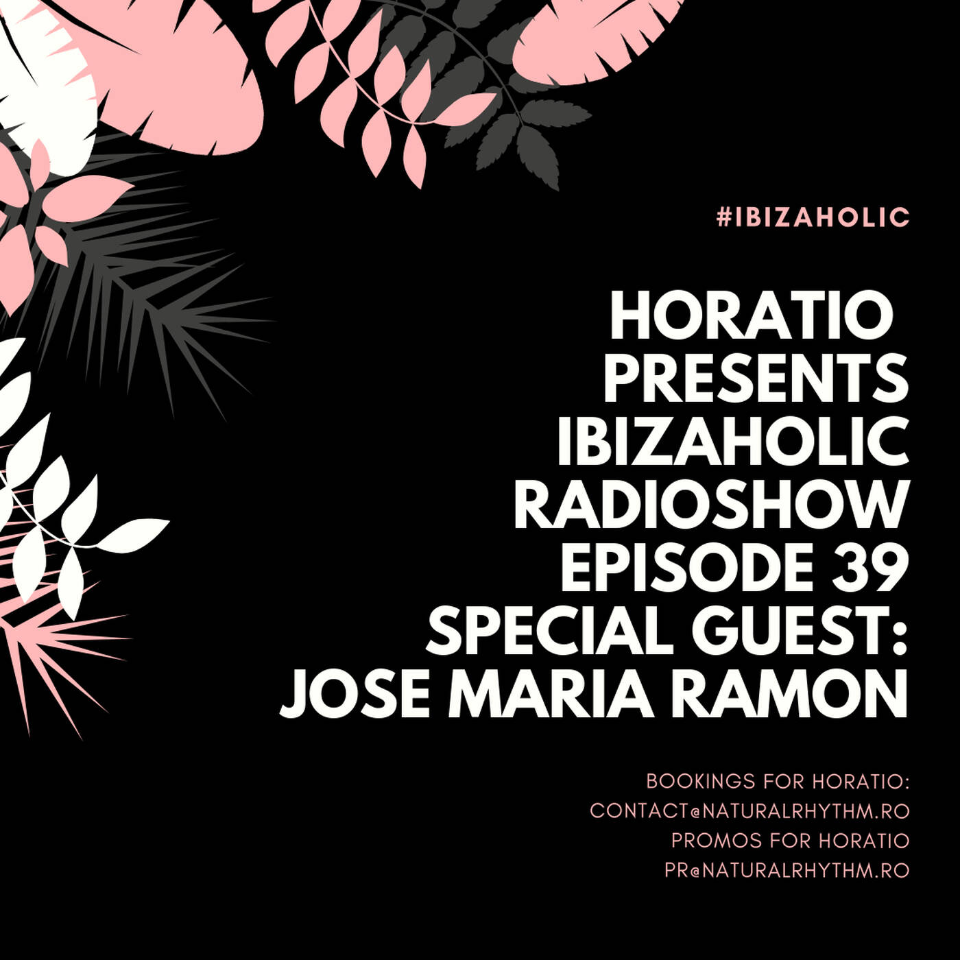 HORATIO PRESENTS IBIZAHOLIC RADIOSHOW EPISODE 39 SPECIAL GUEST JOSE MARIA RAMON episode artwork