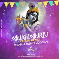 MUKH MURLI BJAYE - TAPORI REMIX DJ VASU &amp; KRISH DEWANGAN by Krish Dewangan