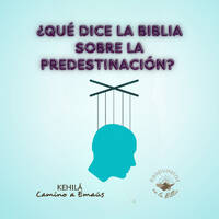 197. ¿Qué dice la Biblia sobre la predestinación? | Respuestas en la Biblia by Kehila Camino a Emaus