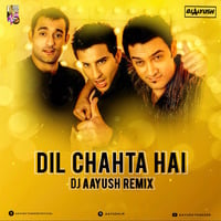 Dil Chahta Hai - DJ Aayush Remix by DJ Aayush