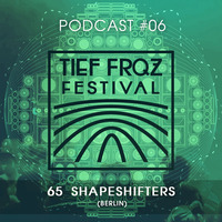 Tief Frequenz Podcast #06 // 65 SHAPESHIFTERS (Berlin) by 65 Shapeshifters