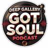 Deep Gallery Got Soul Podcast