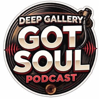Deep Gallery Got Soul Podcast
