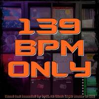 139 BPM ONLY by Dj~M...