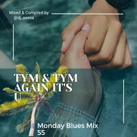Monday Blues Mix 55 (Tym &amp; Tym Again It's U) - Mixed &amp; Compiled by DJ Axe by DJ AxeSA