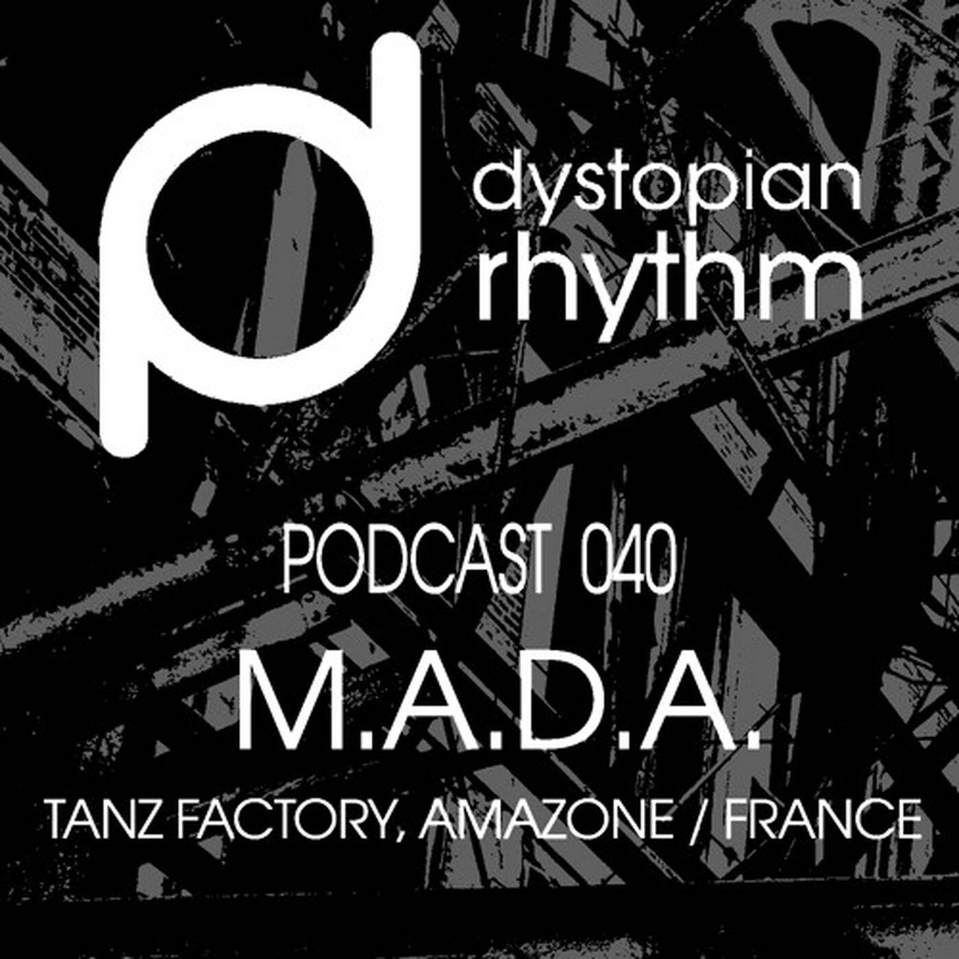 Dystopian Rhythm Podcast 040 - M.A.D.A