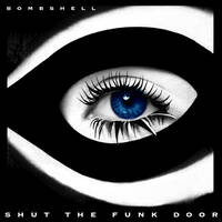 SHUT THE FUNK DOOR by BOMBSHELL II
