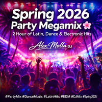 SPRING 2026 CLUB DANCE MEGAMIX 🌸 2 Hour Latin, Electro, Progressive &amp; Commercial Hits DJ Mix – Alex Molla DJ by Alex Molla DJ | AMusiculture