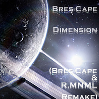 Bres-Cape- Dimension (Bres-Cape & R.MNML Remake) by Bres-Cape