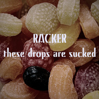 These Drops Are Sucked by RACKER
