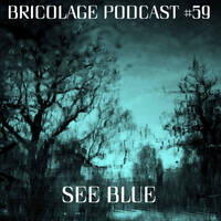 ‘Bricolage Podcast #59‘ – See Blue by See Blue Audio