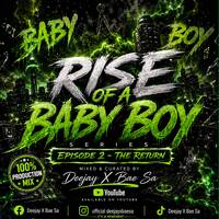100% Production Mix (Rise Of A Baby Boy Series) By Deejay X Bae Sa by Deejay X Bae Sa